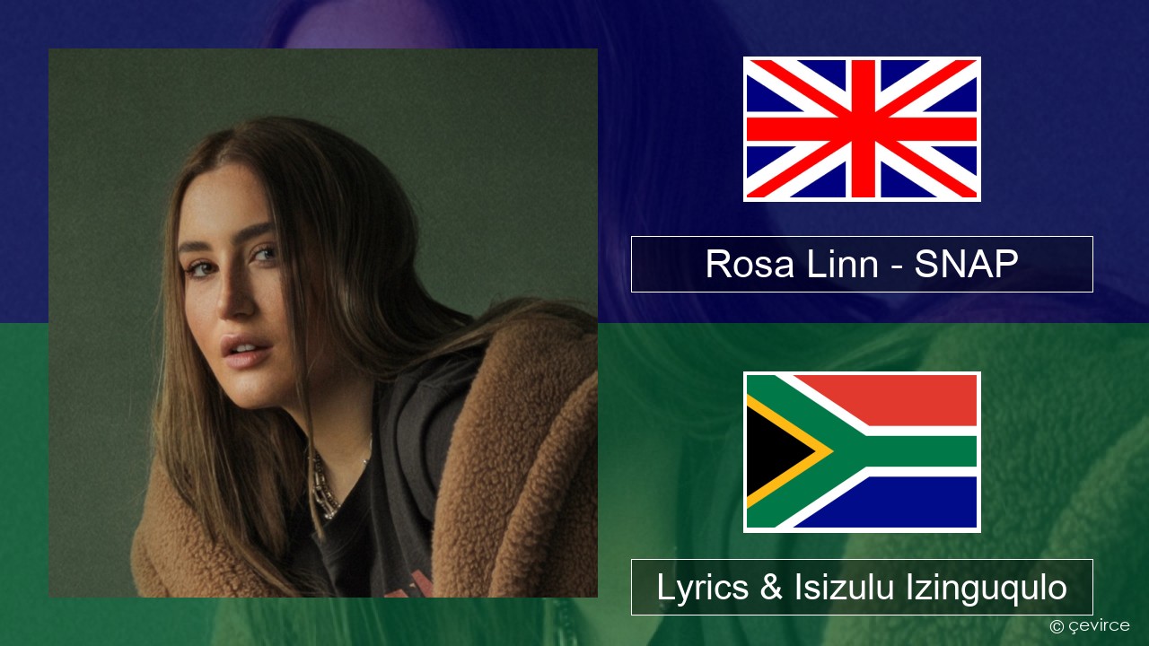 Rosa Linn – SNAP Isizulu Lyrics & Isizulu Izinguqulo
