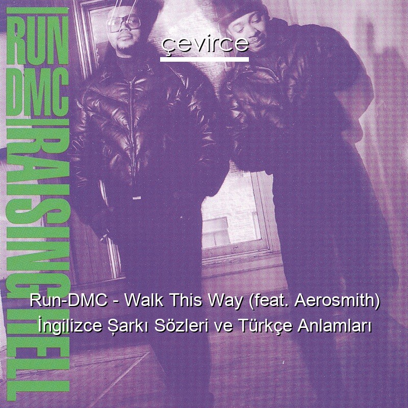 Run-DMC – Walk This Way (feat. Aerosmith) İngilizce Şarkı Sözleri Türkçe Anlamları