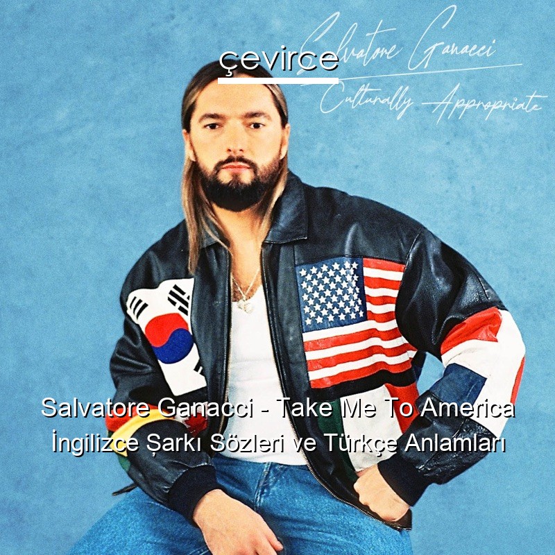 Salvatore Ganacci – Take Me To America İngilizce Şarkı Sözleri Türkçe Anlamları