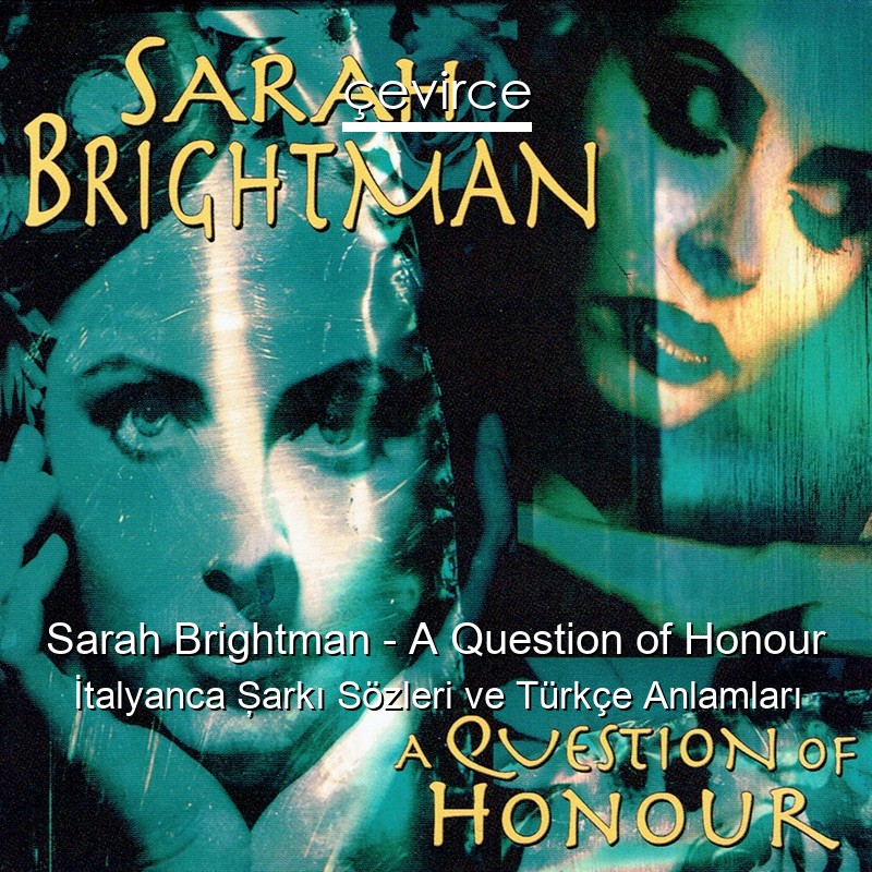 Sarah Brightman – A Question of Honour İtalyanca Şarkı Sözleri Türkçe Anlamları