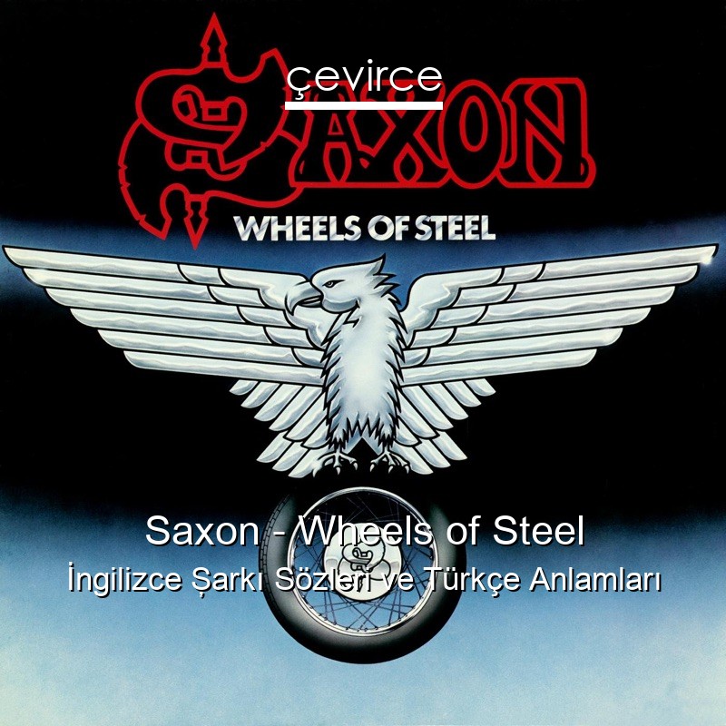Saxon – Wheels of Steel İngilizce Şarkı Sözleri Türkçe Anlamları
