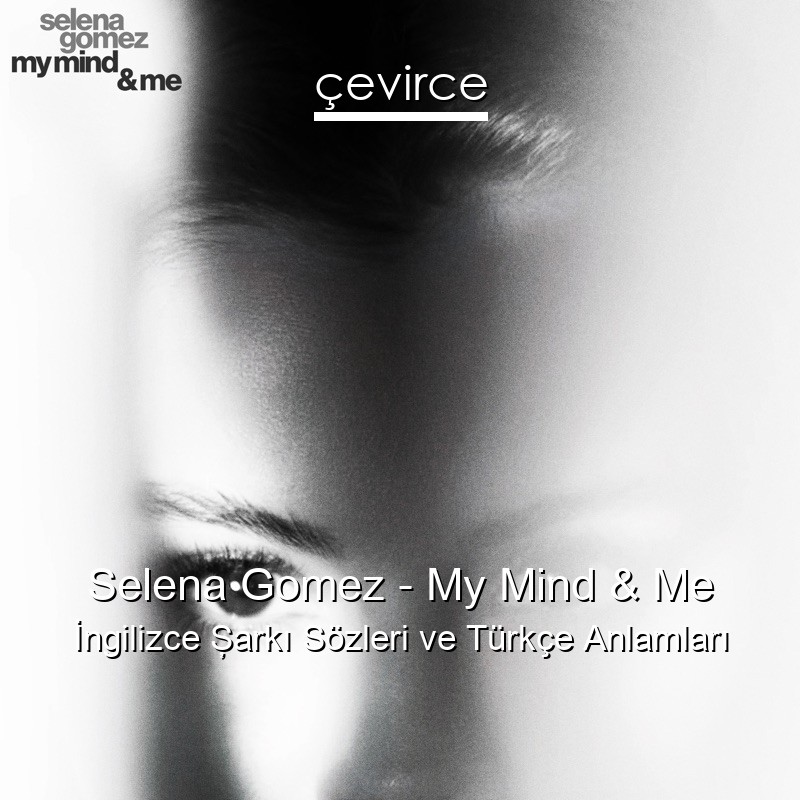 Selena Gomez – My Mind & Me İngilizce Şarkı Sözleri Türkçe Anlamları