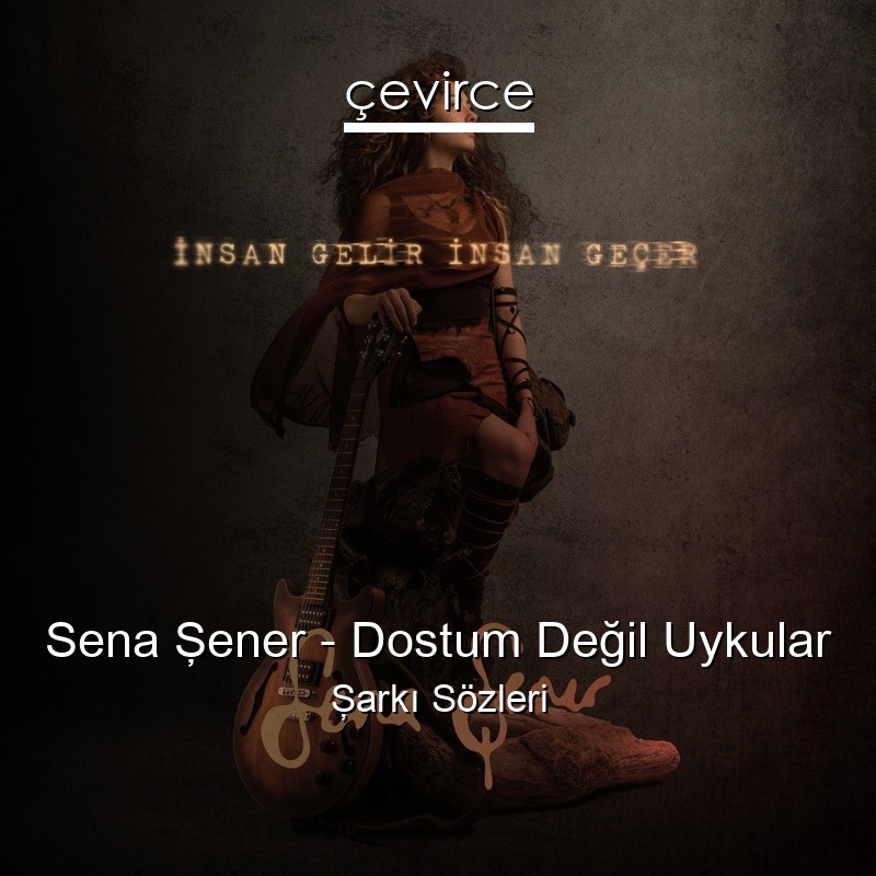 Sena Şener – Dostum Değil Uykular Şarkı Sözleri