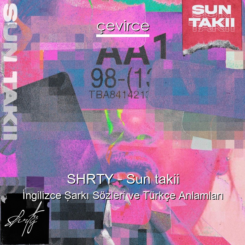 SHRTY – Sun takii İngilizce Şarkı Sözleri Türkçe Anlamları