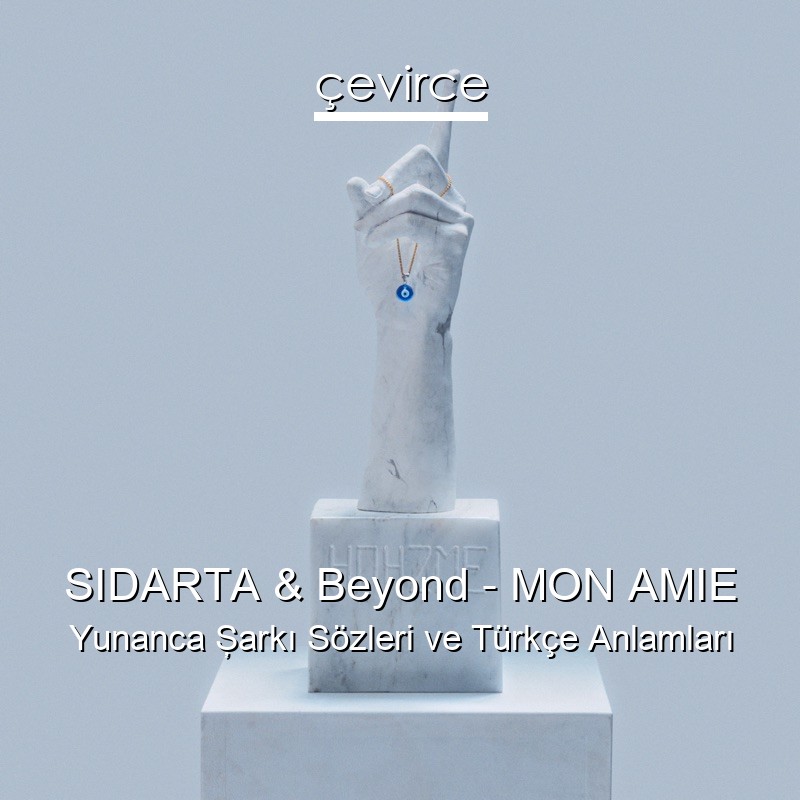 SIDARTA & Beyond – MON AMIE Yunanca Şarkı Sözleri Türkçe Anlamları