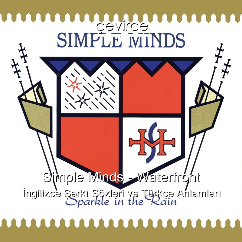 Simple Minds – Waterfront İngilizce Şarkı Sözleri Türkçe Anlamları