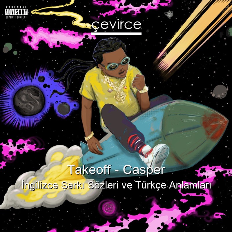 Takeoff – Casper İngilizce Şarkı Sözleri Türkçe Anlamları