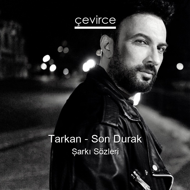 Tarkan – Son Durak Şarkı Sözleri