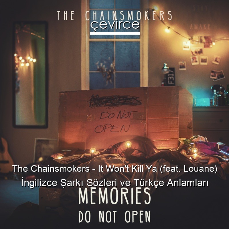 The Chainsmokers – It Won’t Kill Ya (feat. Louane) İngilizce Şarkı Sözleri Türkçe Anlamları