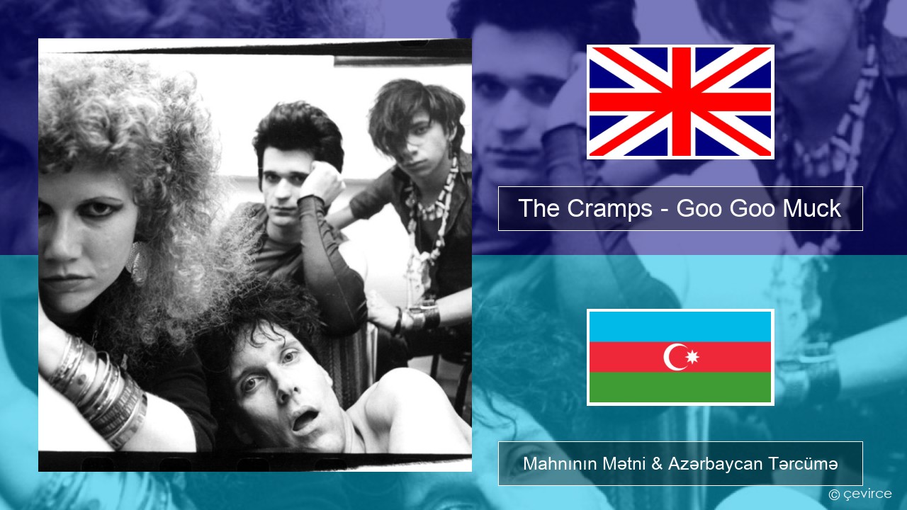 The Cramps – Goo Goo Muck İngilis dili Mahnının Mətni & Azərbaycan Tərcümə