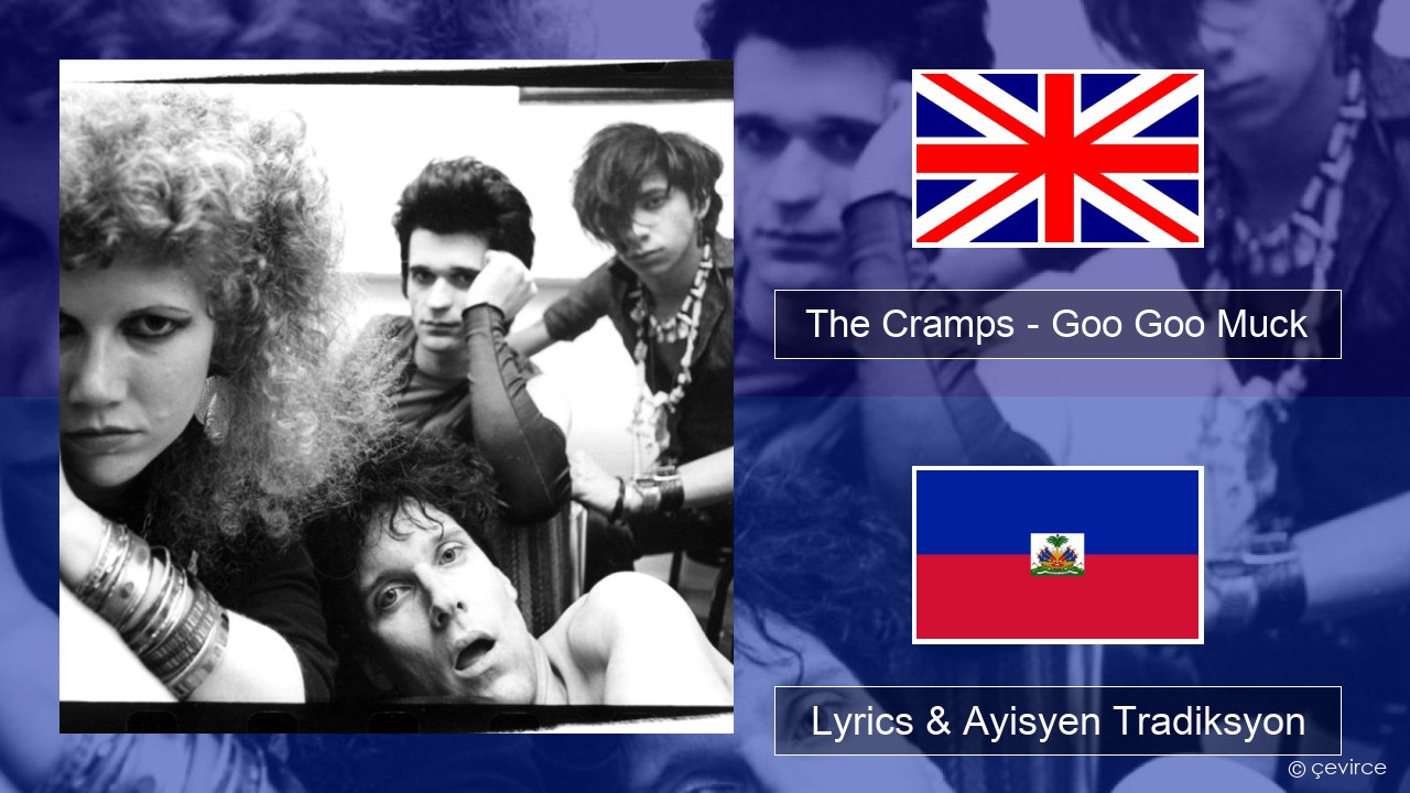 The Cramps – Goo Goo Muck Angle Lyrics & Ayisyen Tradiksyon