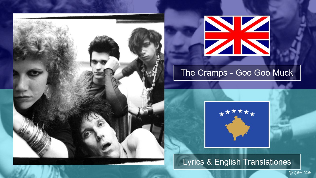 The Cramps – Goo Goo Muck Anglorum Lyrics & English Translationes