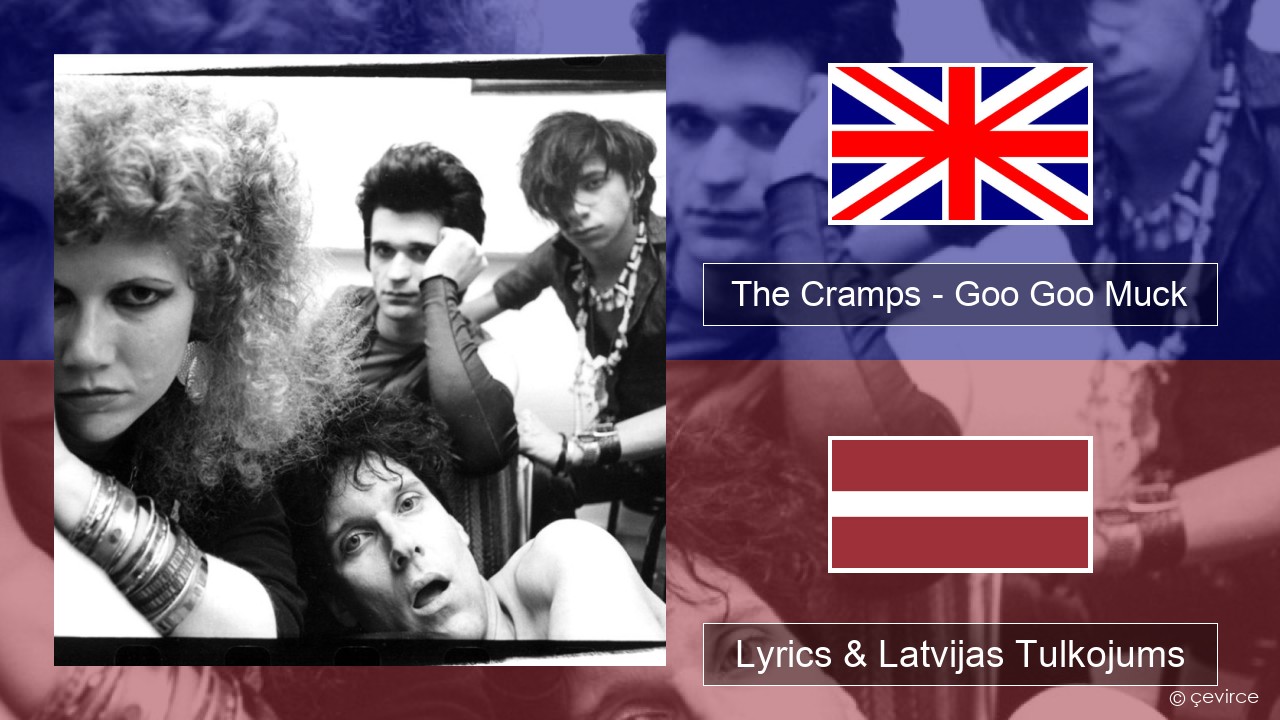 The Cramps – Goo Goo Muck Angļu Lyrics & Latvijas Tulkojums