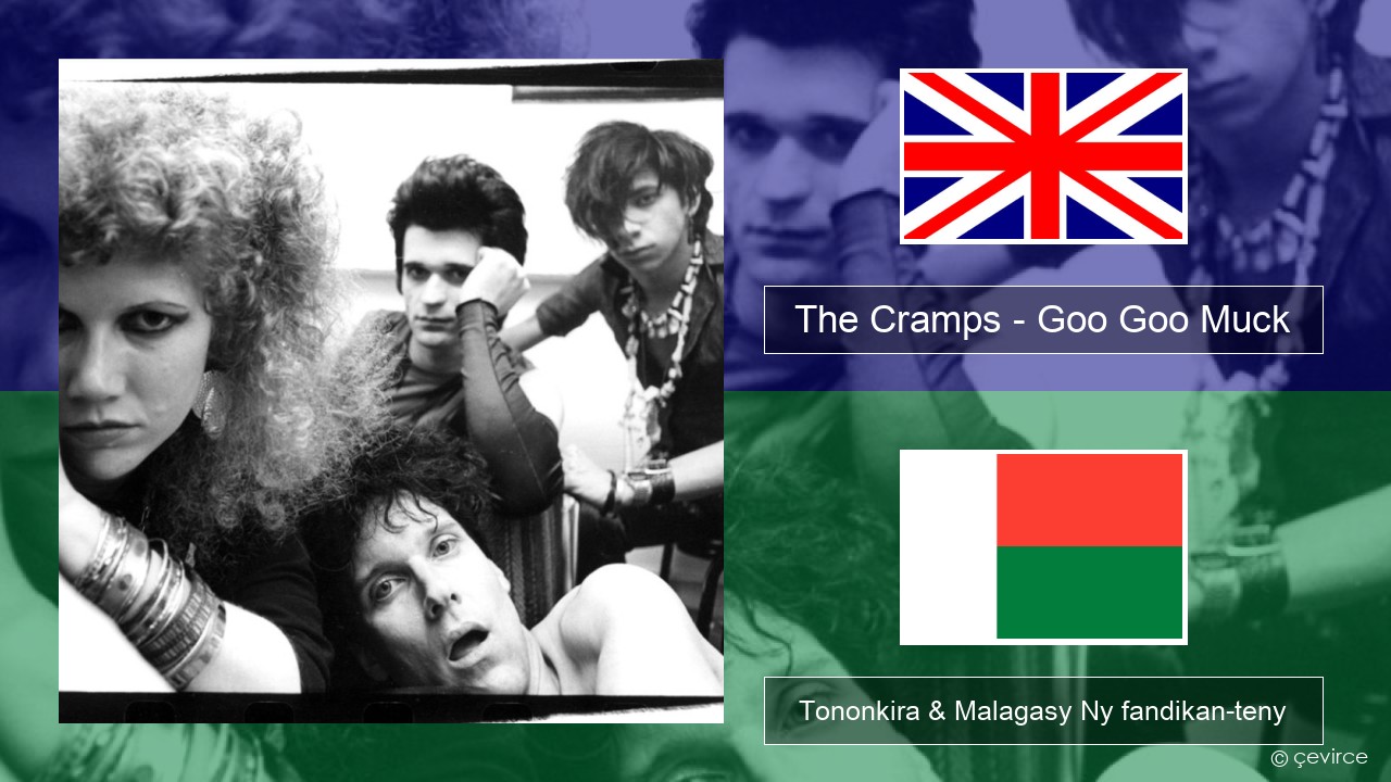 The Cramps – Goo Goo Muck Malagasy Tononkira & Malagasy Ny fandikan-teny