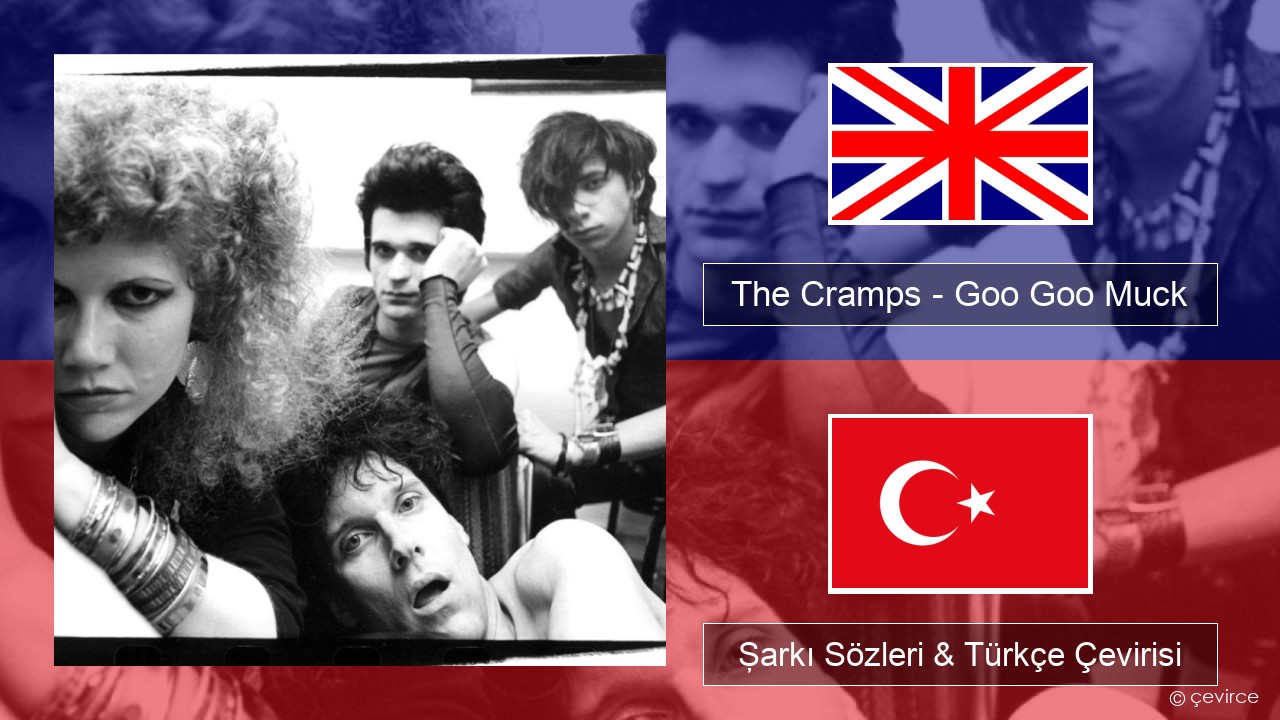 The Cramps – Goo Goo Muck İngilizce Şarkı Sözleri & Türkçe Çevirisi