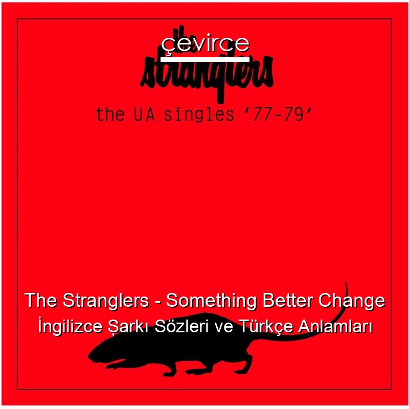 The Stranglers – Something Better Change İngilizce Şarkı Sözleri Türkçe Anlamları