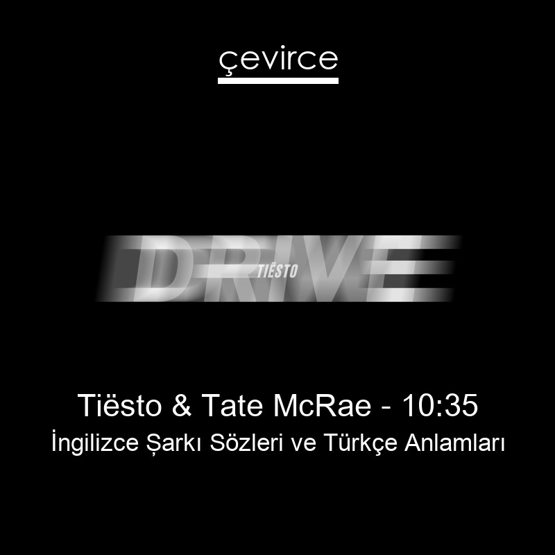 Tiësto & Tate McRae – 10:35 İngilizce Şarkı Sözleri Türkçe Anlamları