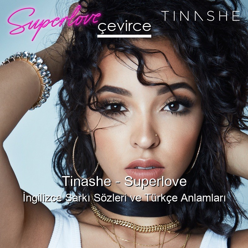 Tinashe – Superlove İngilizce Şarkı Sözleri Türkçe Anlamları
