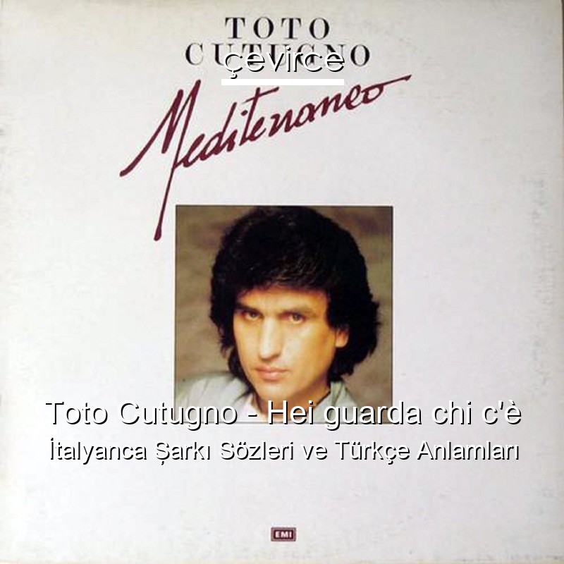 Toto Cutugno – Hei guarda chi c’è İtalyanca Şarkı Sözleri Türkçe Anlamları
