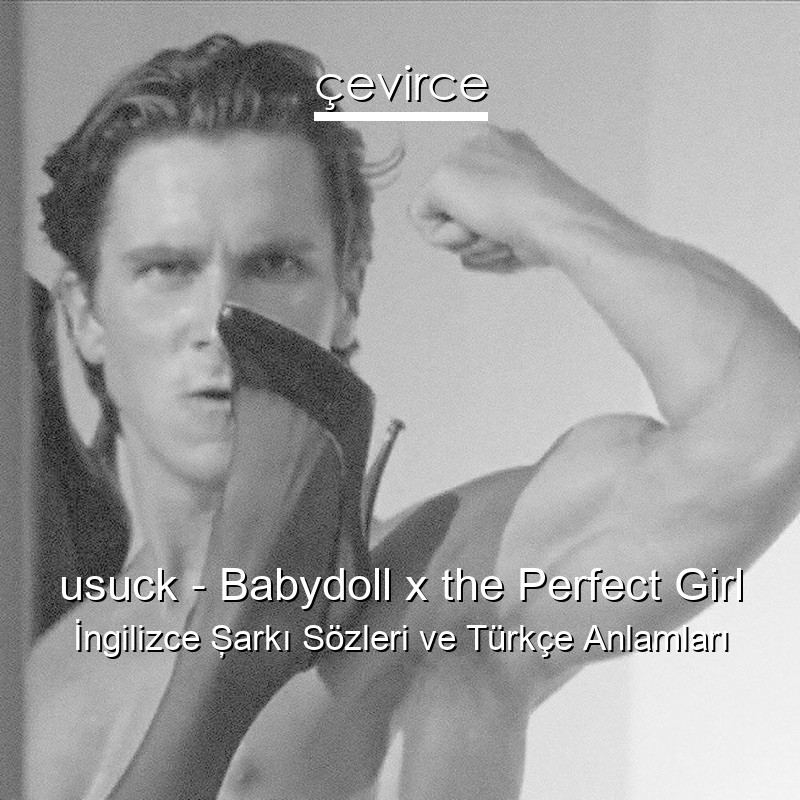 usuck – Babydoll x the Perfect Girl İngilizce Şarkı Sözleri Türkçe Anlamları
