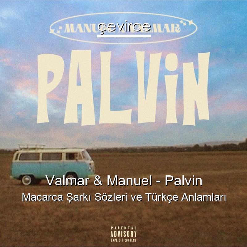 Valmar & Manuel – Palvin Macarca Şarkı Sözleri Türkçe Anlamları