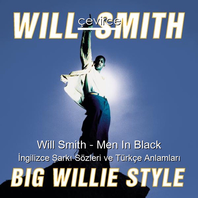 Will Smith – Men In Black İngilizce Şarkı Sözleri Türkçe Anlamları