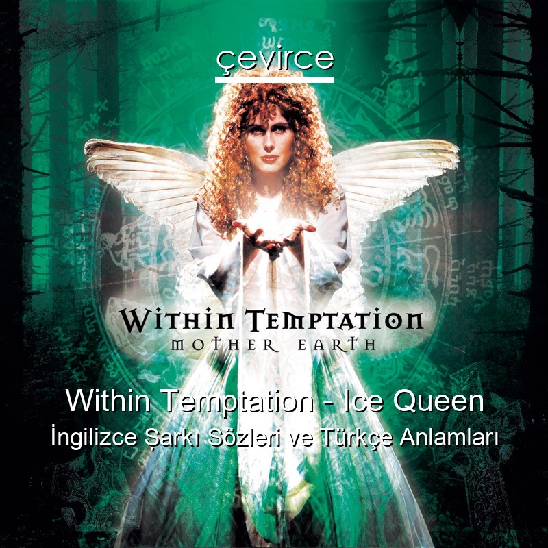 Within Temptation – Ice Queen İngilizce Şarkı Sözleri Türkçe Anlamları