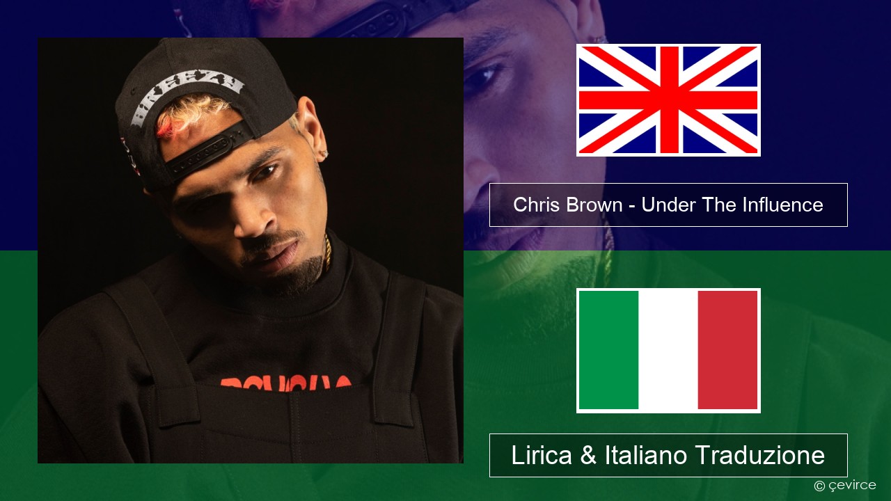 Chris Brown – Under The Influence Inglese Lirica & Italiano Traduzione