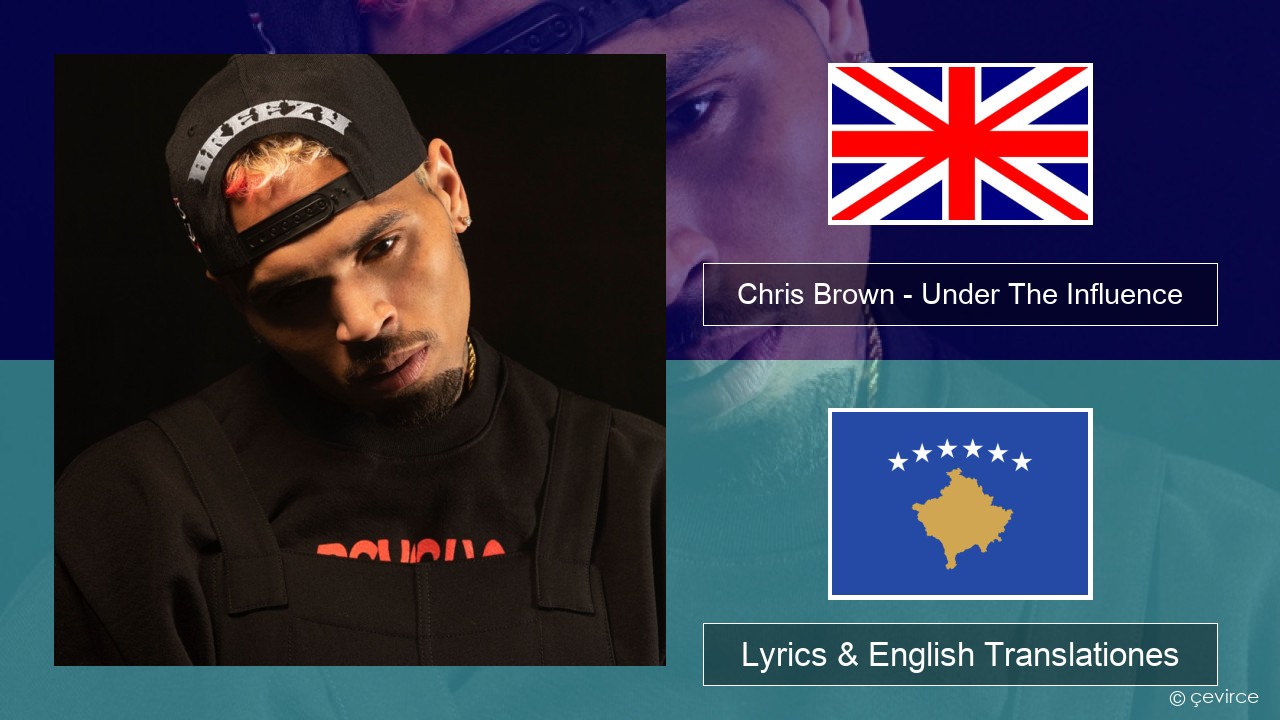 Chris Brown – Under The Influence Anglorum Lyrics & English Translationes