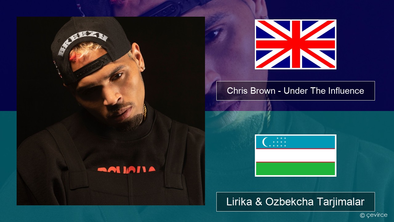 Chris Brown – Under The Influence Ingliz tili Lirika & Ozbekcha Tarjimalar