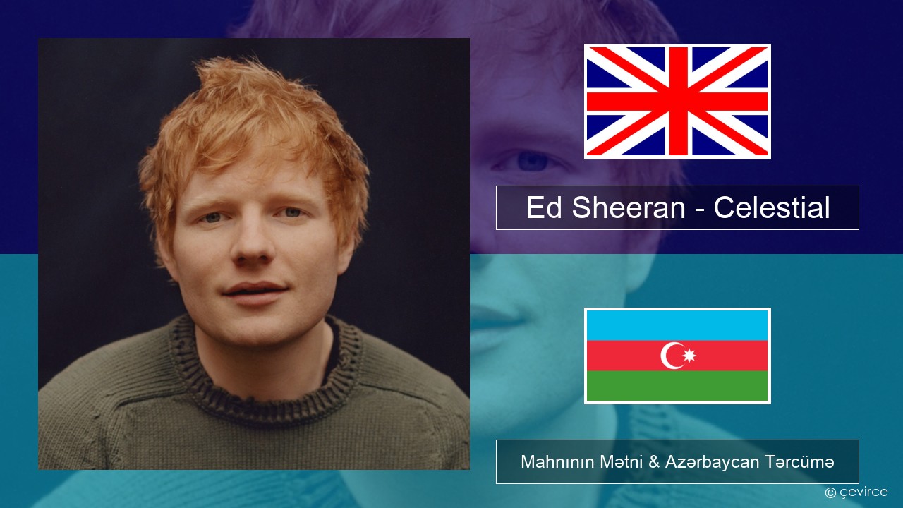 Ed Sheeran – Celestial İngilis dili Mahnının Mətni & Azərbaycan Tərcümə