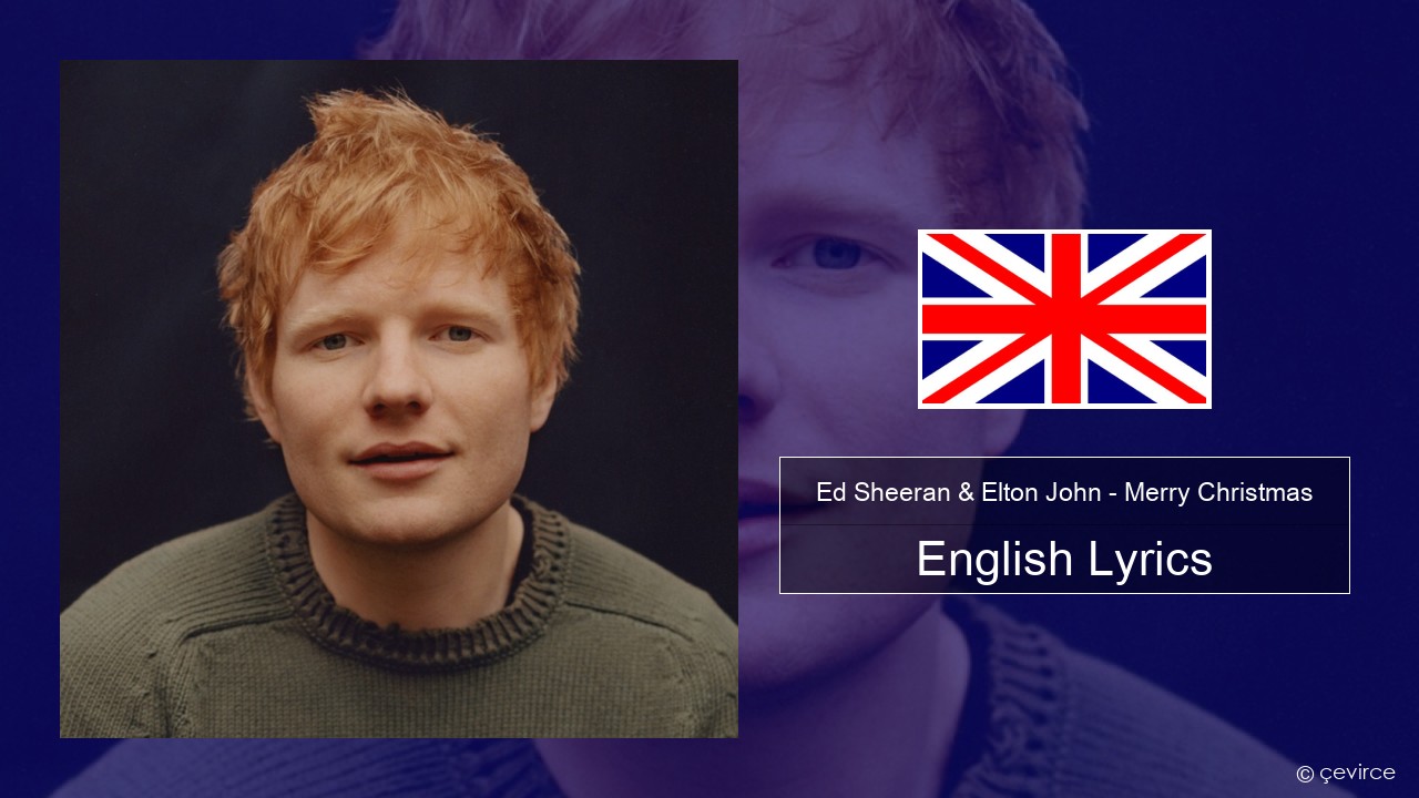 Ed Sheeran & Elton John – Merry Christmas English Lyrics