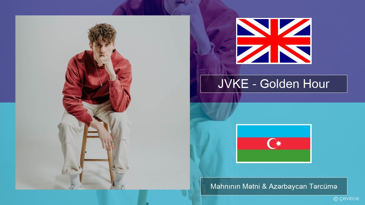 JVKE – Golden Hour İngilis dili Mahnının Mətni & Azərbaycan Tərcümə