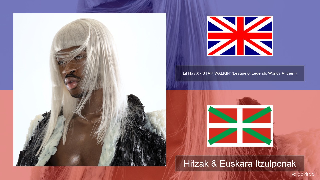 Lil Nas X – STAR WALKIN’ (League of Legends Worlds Anthem) Ingelesa Hitzak & Euskara Itzulpenak
