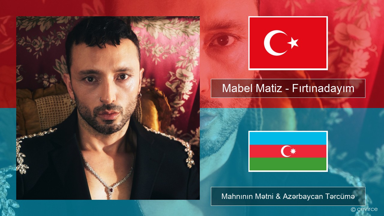 Mabel Matiz – Fırtınadayım Azerbaycan Mahnının Mətni & Azərbaycan Tərcümə