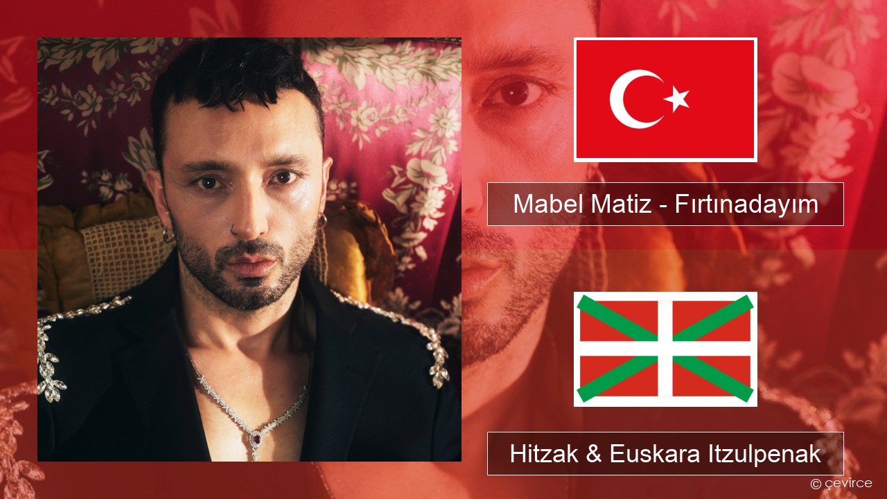Mabel Matiz – Fırtınadayım Turkiarra Hitzak & Euskara Itzulpenak
