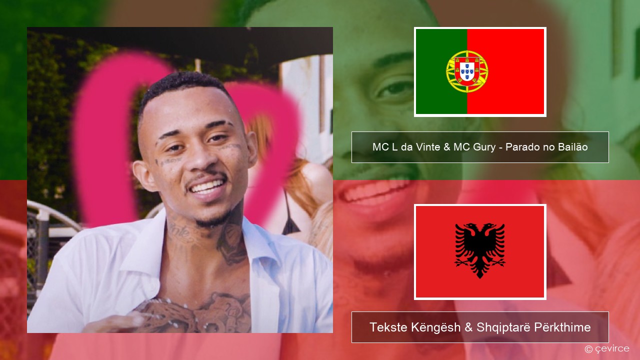 MC L da Vinte & MC Gury – Parado no Bailão (feat. MC Gury) Portugezë Tekste Këngësh & Shqiptarë Përkthime