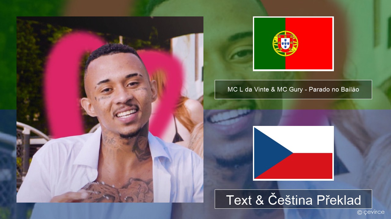 MC L da Vinte & MC Gury – Parado no Bailão (feat. MC Gury) Portugalský Text & Čeština Překlad