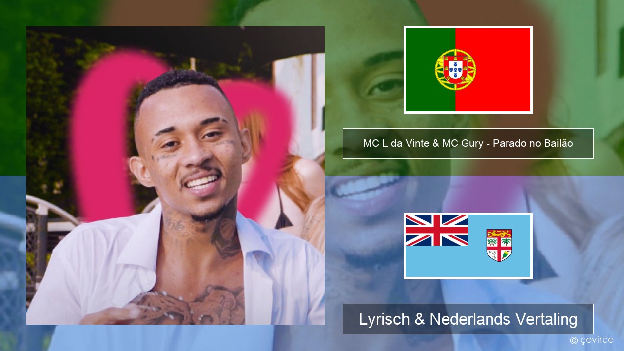 MC L da Vinte & MC Gury – Parado no Bailão (feat. MC Gury) Portugees Lyrisch & Nederlands Vertaling