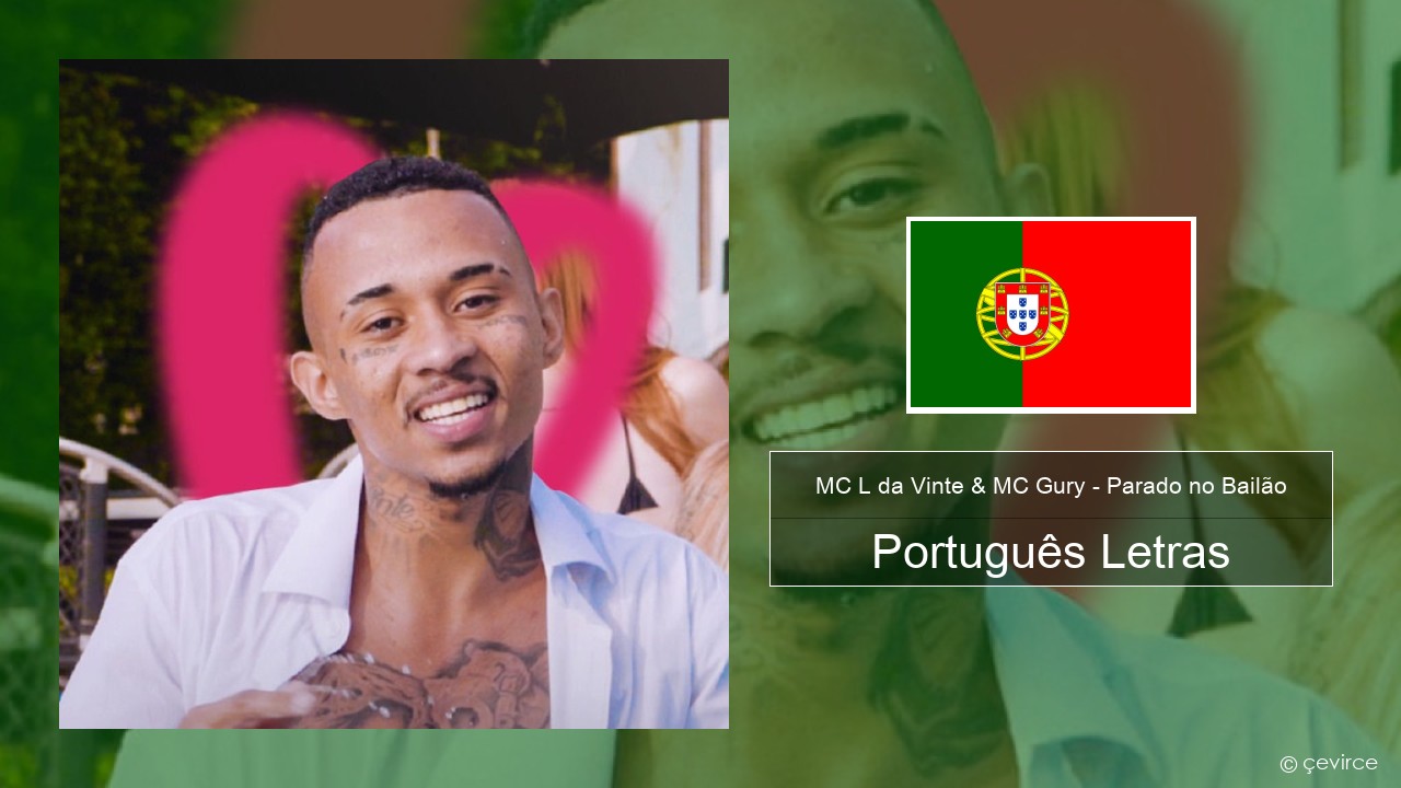 MC L da Vinte & MC Gury – Parado no Bailão (feat. MC Gury) Português Letras