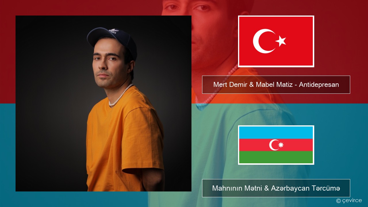 Mert Demir & Mabel Matiz – Antidepresan Azerbaycan Mahnının Mətni & Azərbaycan Tərcümə