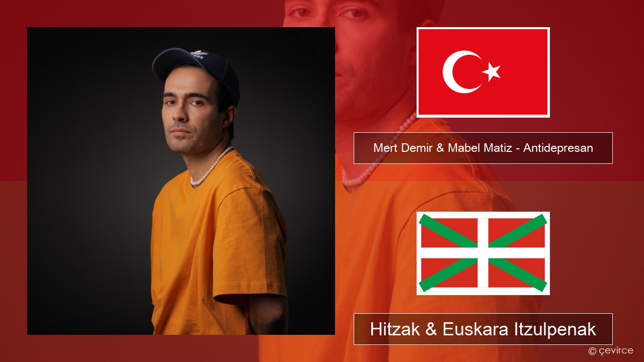 Mert Demir & Mabel Matiz – Antidepresan Turkiarra Hitzak & Euskara Itzulpenak