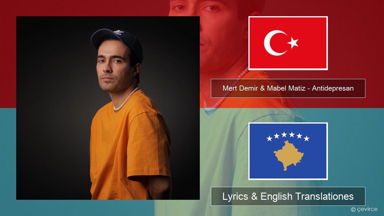 Mert Demir & Mabel Matiz – Antidepresan Turkish Lyrics & English Translationes