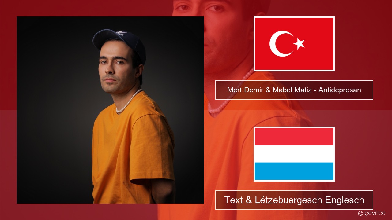 Mert Demir & Mabel Matiz – Antidepresan Tierkesch Text & Lëtzebuergesch Englesch