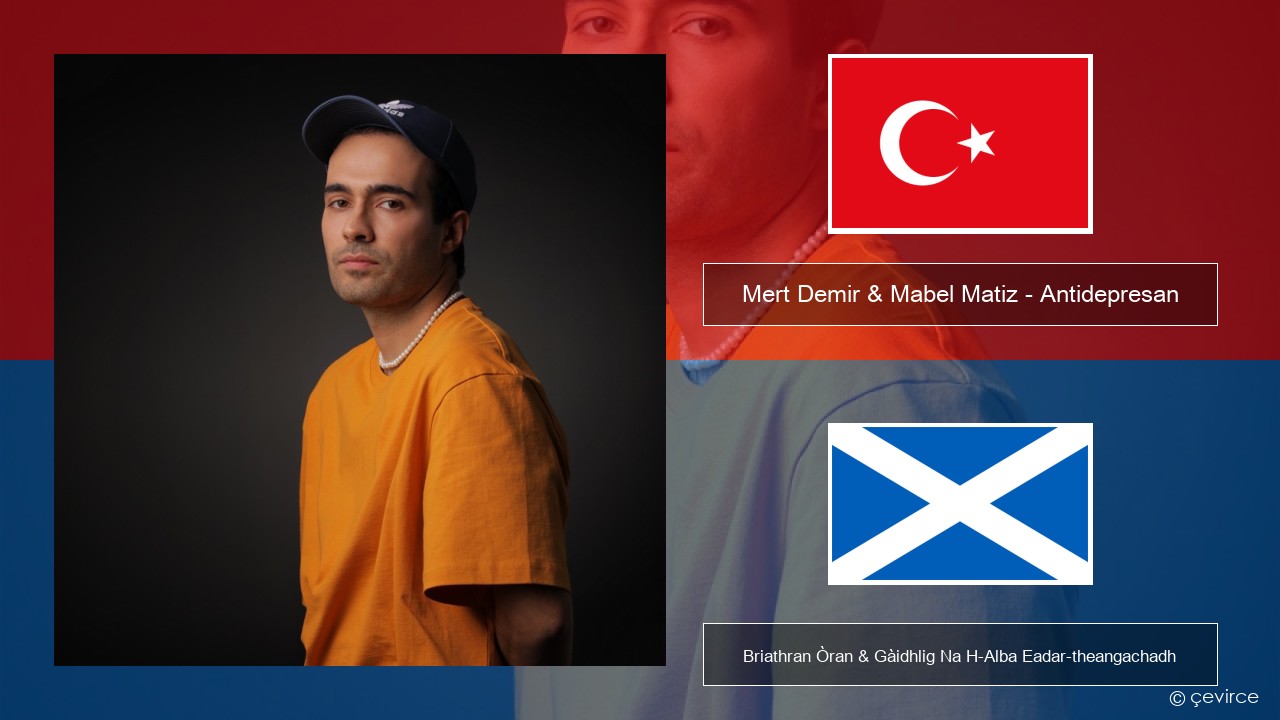 Mert Demir & Mabel Matiz – Antidepresan Turcais Briathran Òran & Gàidhlig Na H-Alba Eadar-theangachadh