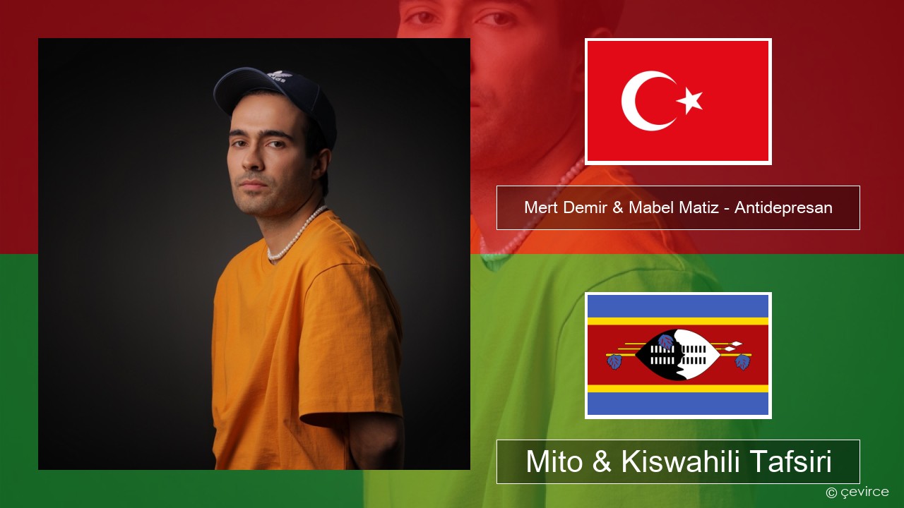 Mert Demir & Mabel Matiz – Antidepresan Kituruki Mito & Kiswahili Tafsiri