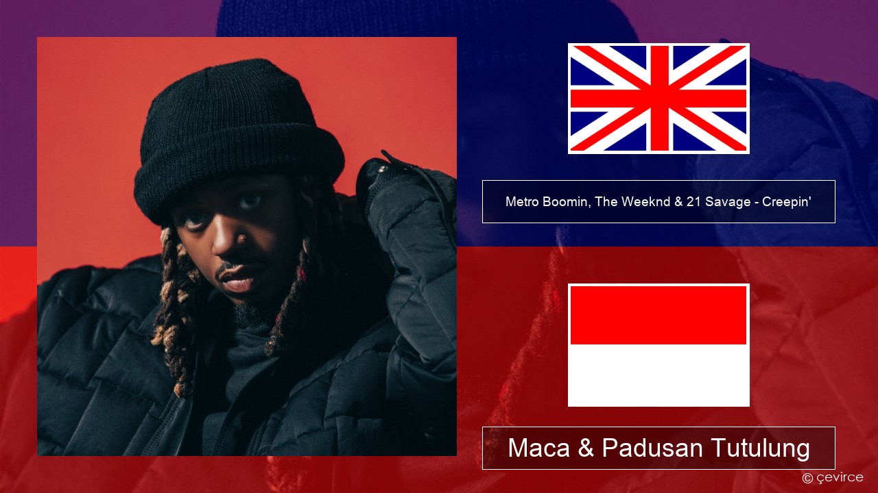 Metro Boomin, The Weeknd & 21 Savage – Creepin’ Sing Maca & Padusan Tutulung