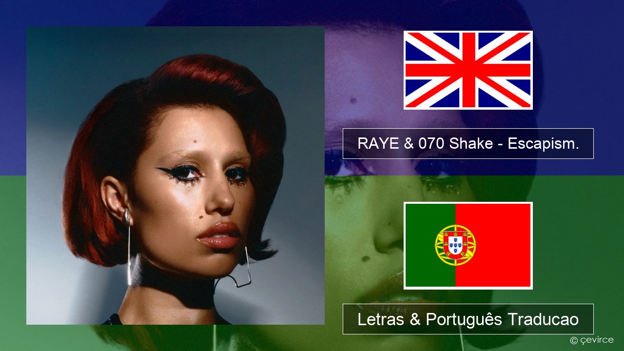 RAYE & 070 Shake – Escapism. Inglês Letras & Português Traducao
