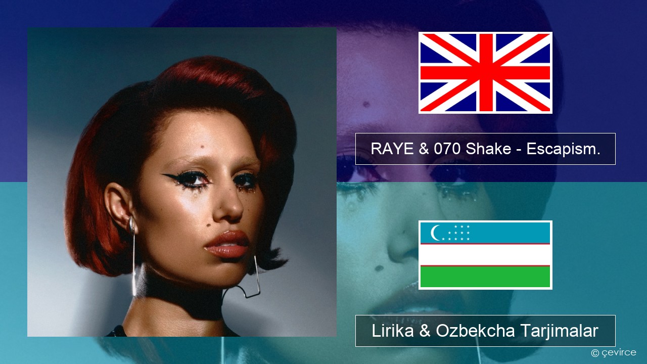 RAYE & 070 Shake – Escapism. Ingliz tili Lirika & Ozbekcha Tarjimalar