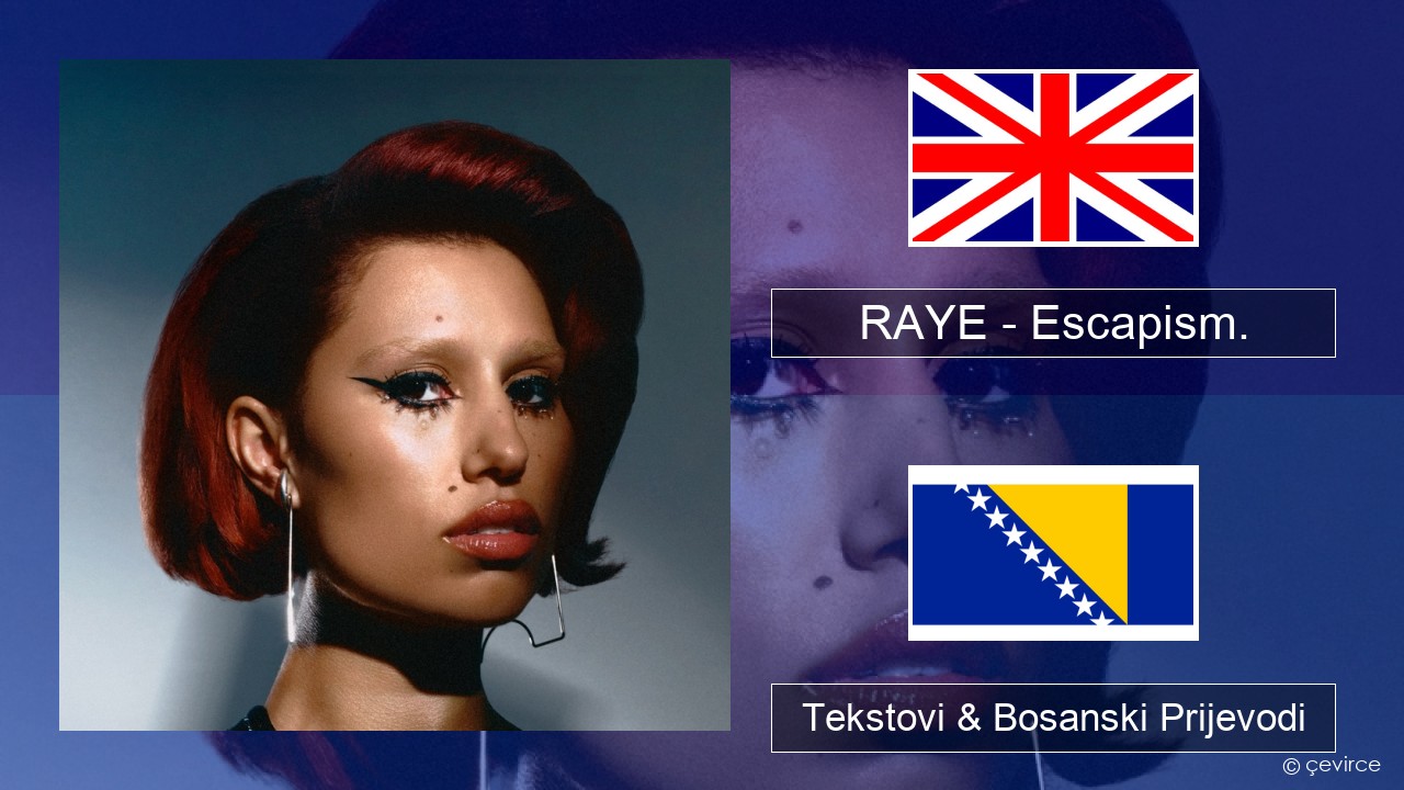 RAYE – Escapism. (feat. 070 Shake) Engleski Tekstovi & Bosanski Prijevodi